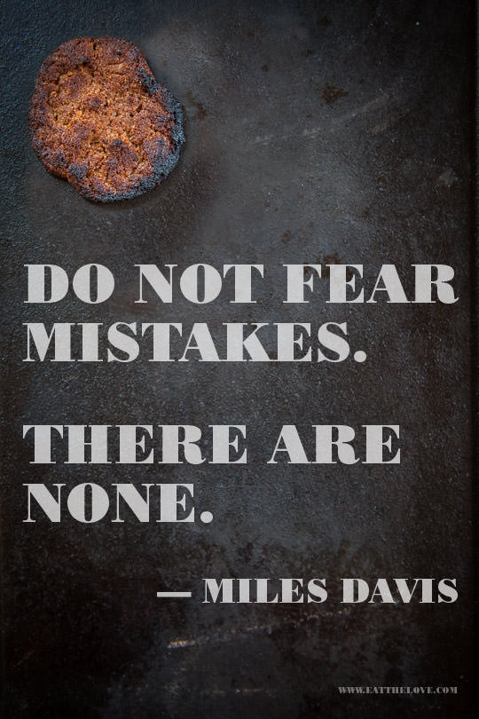 "Do not fear mistakes. There are none." – Miles Davis. Photo and design by Irvin Lin of Eat the Love. | www.eatthelove.com