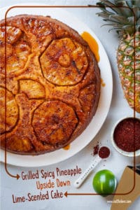 Grilled Spicy Pineapple Upside Down Lime-Scented Cake. Photo and recipe by Irvin Lin of Eat the Love.